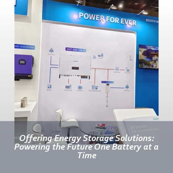 Offering Energy Storage Solutions: Powering the Future One Battery at a Time